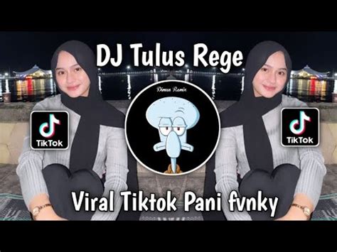 Dj Tulus Rege Tak Genggam Tanganmu Tak Elus Pipimu Viral Tiktok Pani