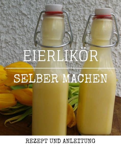 Eierlikoer Selber Machen Rezept Und Anleitung