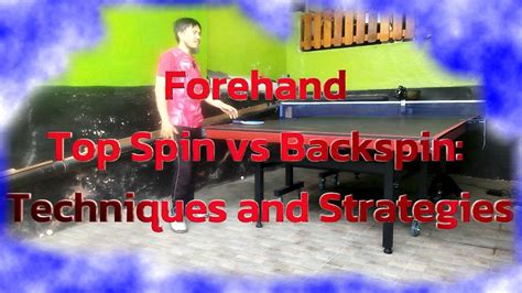 Forehand Top Spin Vs Backspin Techniques And Strategies Youtube