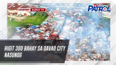 Higit 300 Bahay Sa Davao City Nasunog TV Patrol YouTube