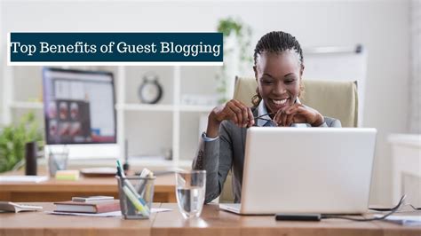 Top Benefits Of Guest Blogging For Beginners