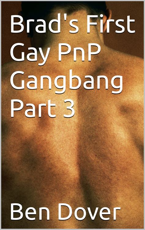 Brad S First Gay PnP Gangbang Part 3 By Ben Dover Goodreads