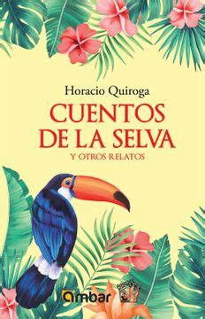 Comprar Cuentos De La Selva Y Otros Relatos De Horacio Quiroga Buscalibre