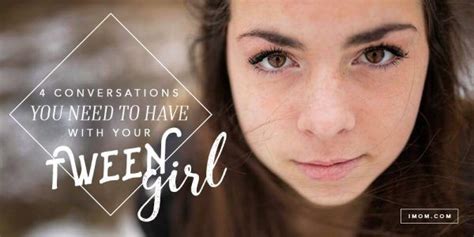 4 Conversations You Need To Have With Your Tween Girl Imom Tween