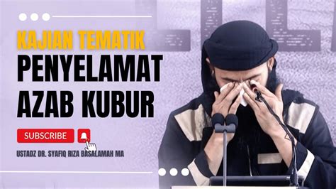 Ustadz Dr Syafiq Riza Basalamah Ma Penyelamat Azab Kubur Youtube