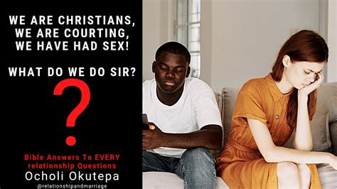 We Are Christians We Are Courting We Have Had Sex What Do We Do