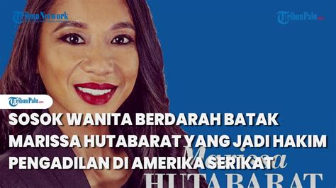 Sosok Marissa Hutabarat Wanita Berdarah Batak Yang Jadi Hakim