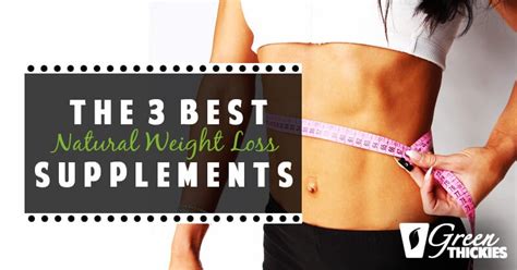 The 3 Best Natural Weight Loss Supplements