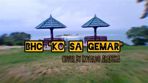 BHC Ko Sa Gemar Cover By Rivaldo YouTube