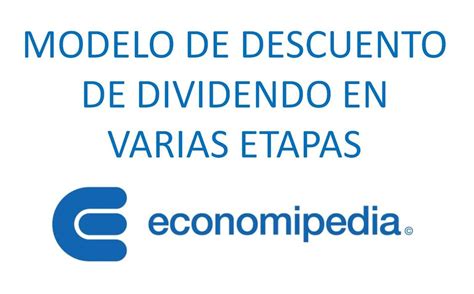 Modelo De Descuento De Dividendo En Varias Etapas Qu Es Definici N