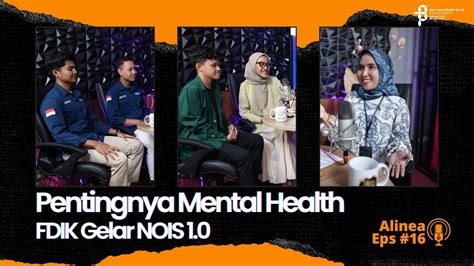 Alinea Eps Pentingnya Mental Health Fdik Gelar Nois Youtube