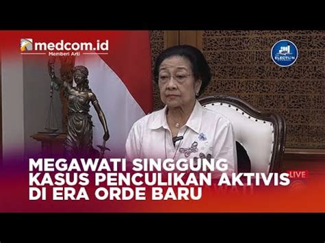 MEGAWATI SINGGUNG KASUS PENCULIKAN AKTIVIS DI ERA ORDE BARU YouTube