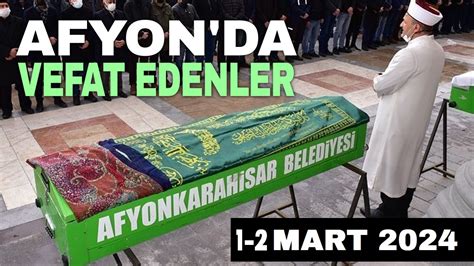 1 2 Mart 2024 Afyon Da Vefat Edenler Afyon Haber Afyon Haberleri