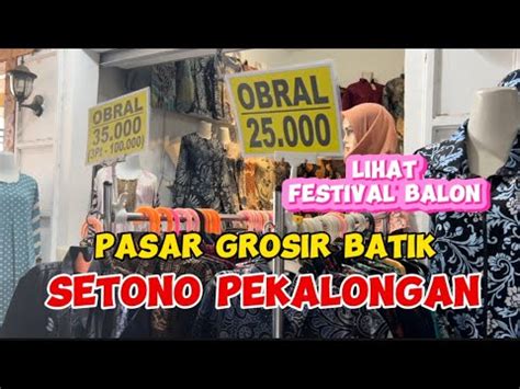 PASAR GROSIR BATIK SETONO PEKALONGAN Lihat Festival Balon Di