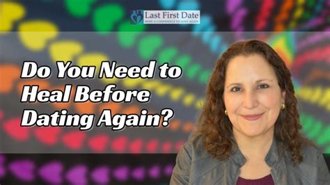 Do You Need To Heal Before Dating Again Last First Date Last First Date