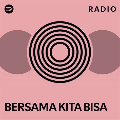 Bersama Kita Bisa Radio Playlist By Spotify Spotify