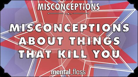 Misconceptions About Things That Kill You Mental Floss On Youtube Ep