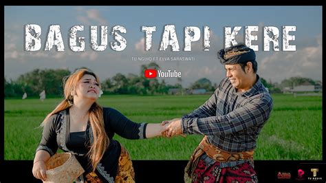 Bagus Tapi Kere Tu Nguiq Ft Elva Saraswati Official Musik Video