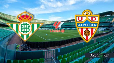 Real Betis Vs Almeria Match Preview And Prediction Azscore