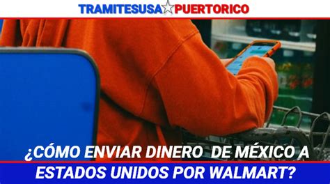 C Mo Enviar Dinero De Mexico A Estados Unidos Por Walmart Gu A