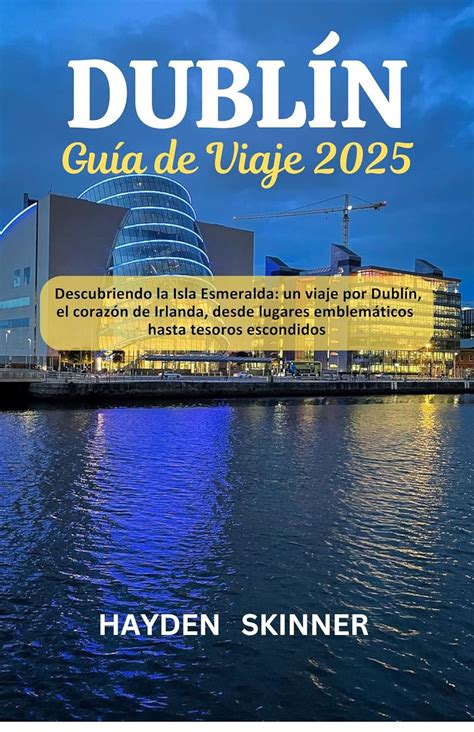 Guía de viaje de Dublín 2025 Descubriendo la Isla Esmeralda un viaje