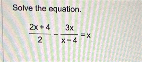 Solved Solve The Equation 2x 42 3xx 4 X