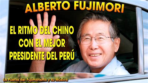 ALBERTO FUJIMORI EL RITMO DEL CHINO CON EL MEJOR PRESIDENTE DEL