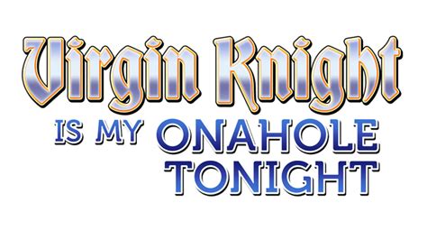 Virgin Knight Is My Onahole Tonight · Steamdb