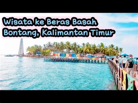 Wisata Ke Beras Basah Bontang Kalimantan Timur Berasa Liburan Di