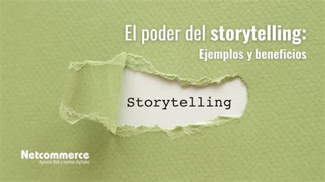 El Poder De Storytelling Ejemplos Y Beneficios Blog Netcommerce