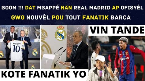 Boom Dat Mbapp Nan Real Madrid Ap Ofisy L Gwo Nouv L Pou Tout