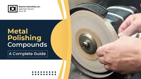 Metal Polishing Compounds A Complete Guide Kramer Inc