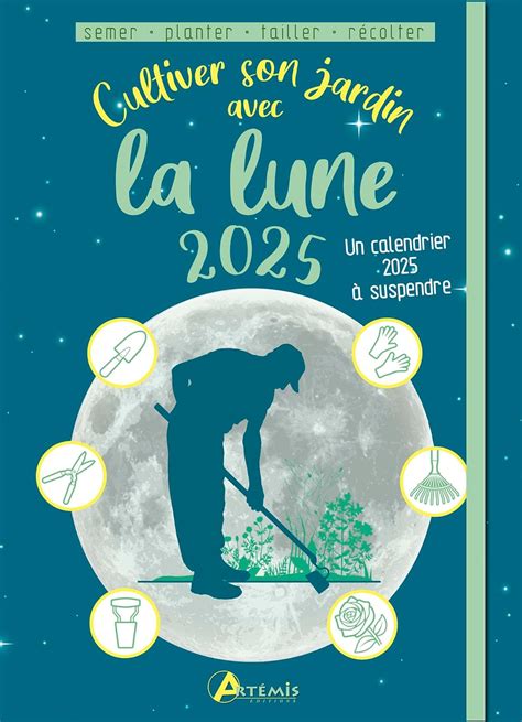 Cultiver son jardin avec la lune 2025 Avec 1 calendrier à suspendre