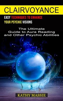 Clairvoyance Easy Techniques To Enhance Your Psychic Visions The