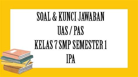 SOAL PAS IPA Kelas 7 SMP Semester 1 Tahun 2021 Kunci Jawaban Latihan