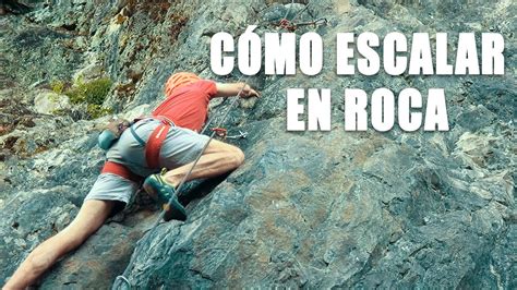 Escalada Para Principiantes TÉcnicas BÁsicas Para No Romperse Todo