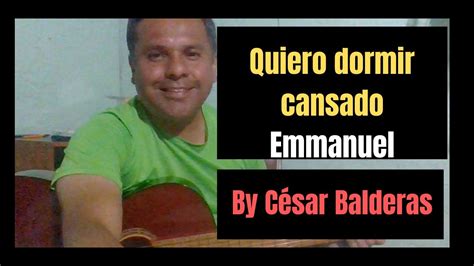 Quiero Dormir Cansado Emmanuel Balada Romántica Cover By César