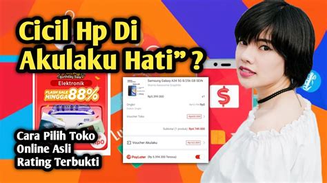 Jangan Salah Pilih Toko Belanja HP Di Akulaku Aman Cara Kredit Hp Di