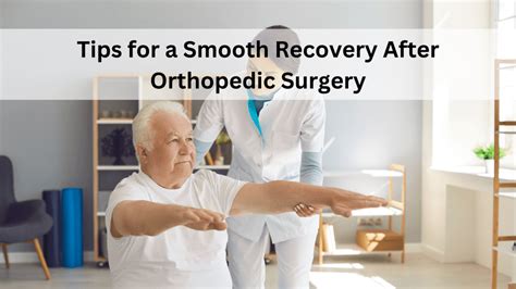 Tips For A Smooth Recovery After Orthopedic Surgery Orthopedics And