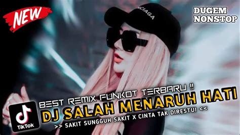 BEST DJ FUNKOT TERBARU DJ SALAH MENARUH HATI X SAKIT SUNGGUH SAKIT X