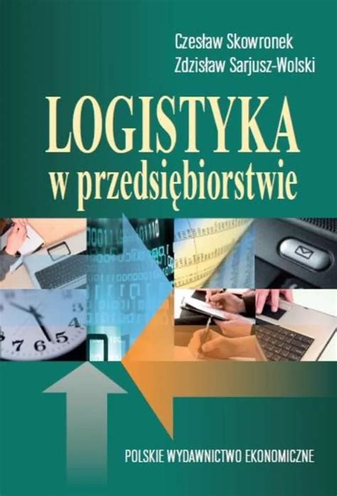 Logistyka W Przedsi Biorstwie Sarjusz Wolski Zdzis Aw Czes Aw