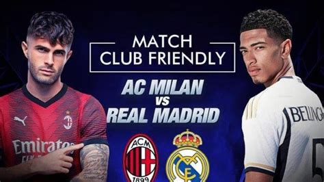 Live Skor Hasil Ac Milan Vs Real Madrid Hari Ini Nonton Gratis Trans7