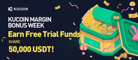 Kucoin Margin Bonus Week Earn Free Trial Funds And Share 50000 Usdt