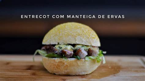 Entrecot Com Manteiga De Ervas Receita De Sanduíche Youtube