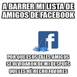 Meme Personalizado A Barrer Mi Lista De Amigos De Facebook Por Que