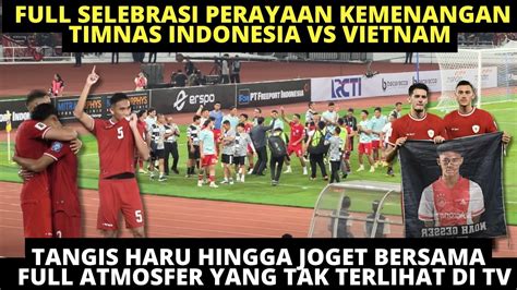 Full Selebrasi Perayaan Kemenangan Timnas Indonesia Vs Vietnam