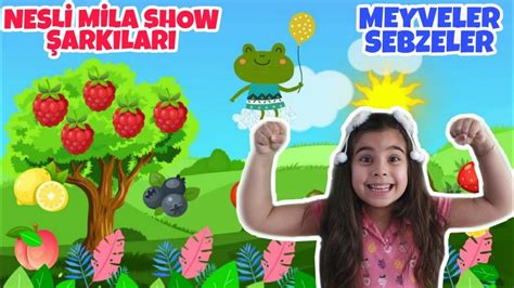 SEBZELER MEYVELER ŞARKISI Nesli Mila Show Şarkıları Eğlenceli Çocuk