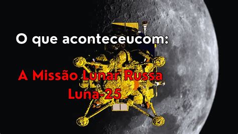 O que aconteceu a missão lunar russa Luna 25 russia missão