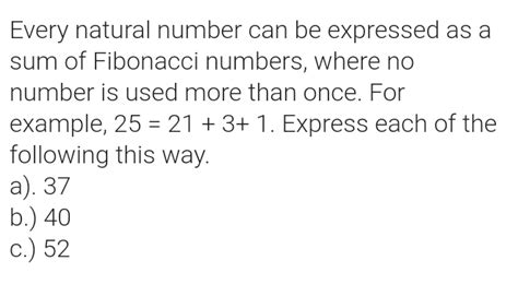 Solved Every Natural Number Can Be Expressed As A Sum Of Fibonacci Numbers Where No Number Is