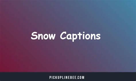 180 Ultimate Snow Captions For Instagram And Quotes